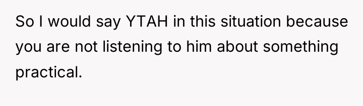 So I would say YTAH in this situation because you...