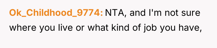 Ok_Childhood_9774 NTA, and I'm not sure where you Iive or...