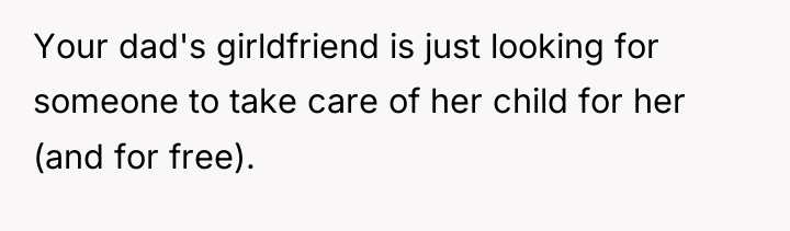 Your dad's girldfriend is just looking for someone to take...