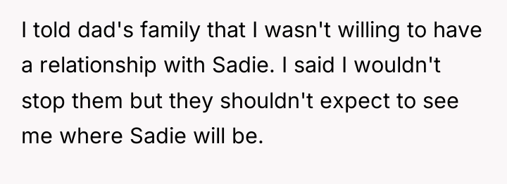I told dad's family that I wasn't willing to have...