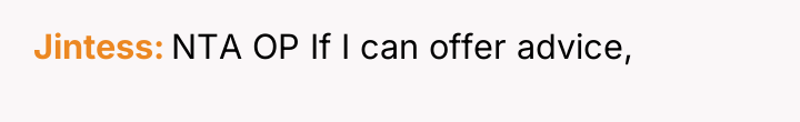Jintess NTA OP If I can offer advice,