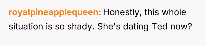 royalpineapplequeen Honestly, this whole situation is so shady. She's dating...