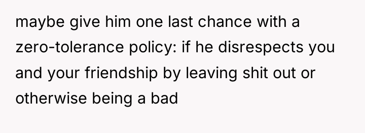 maybe give him one last chance with a zero-tolerance policy:...