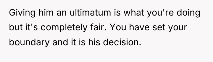 Giving him an ultimatum is what you're doing but it's...