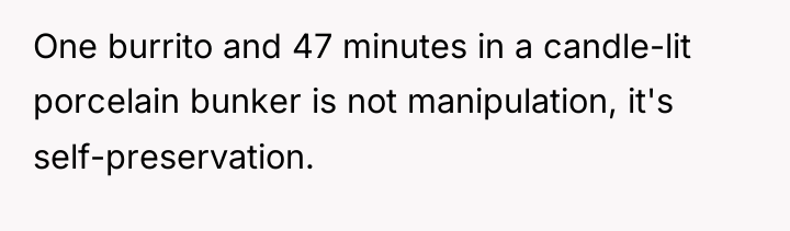 One burrito and 47 minutes in a candle-lit porcelain bunker...