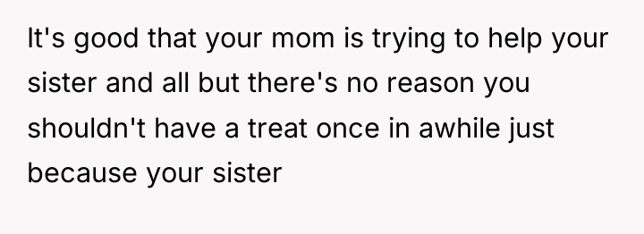 It's good that your mom is trying to help your...