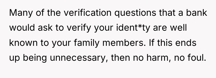 Many of the verification questions that a bank would ask...