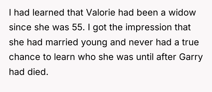 I had learned that Valorie had been a widow since...