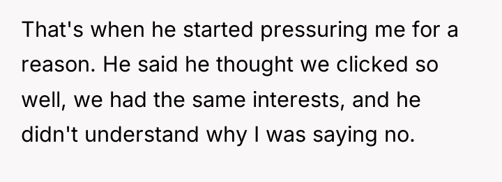 That's when he started pressuring me for a reason. He...