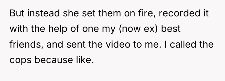 But instead she set them on fire, recorded it with...