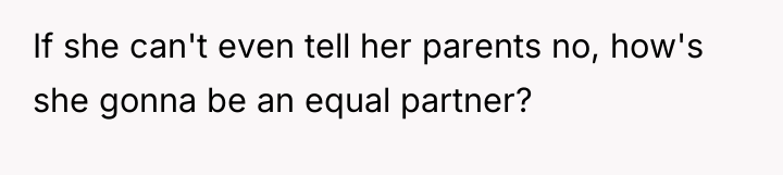 If she can't even tell her parents no, how's she...