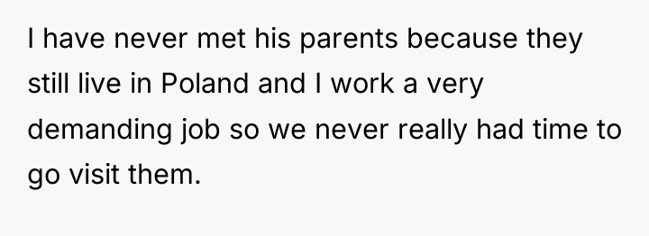 I have never met his parents because they still live...