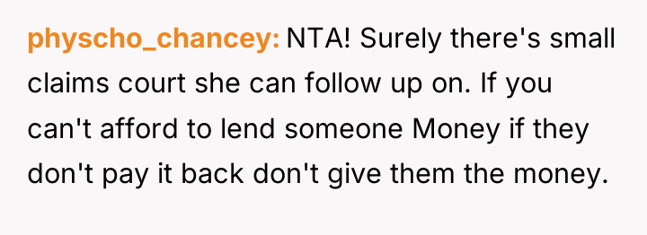 physcho_chancey NTA! Surely there's small claims court she can follow...