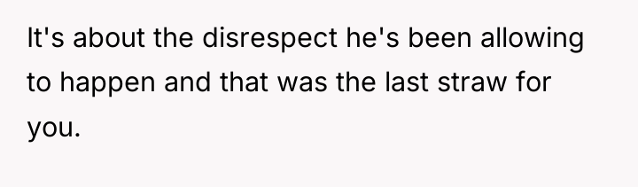 It's about the disrespect he's been allowing to happen and...