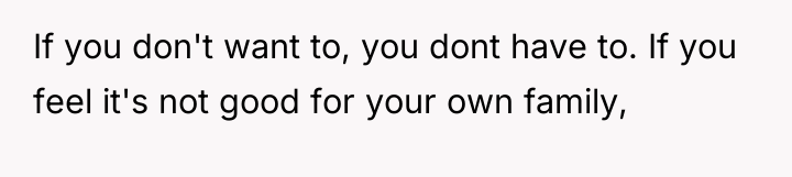 If you don't want to, you dont have to. If...