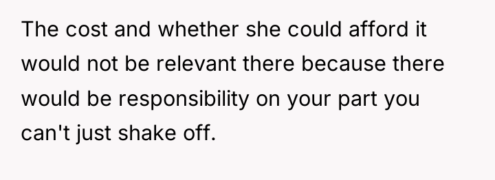 The cost and whether she could afford it would not...