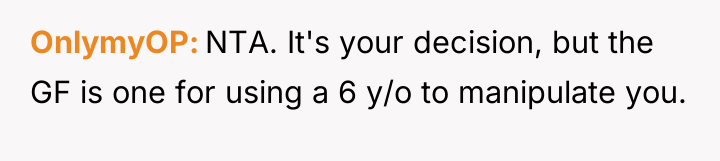 OnlymyOP NTA. It's your decision, but the GF is one...