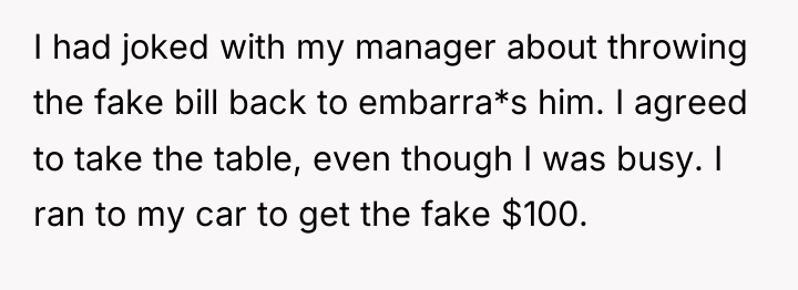 I had joked with my manager about throwing the fake...