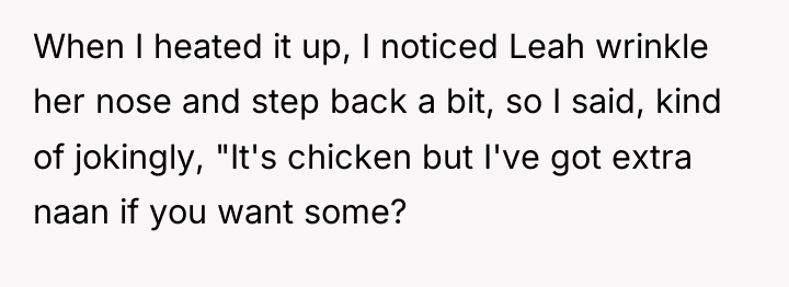 When I heated it up, I noticed Leah wrinkle her...