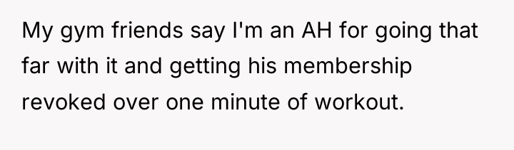 My gym friends say I'm an AH for going that...