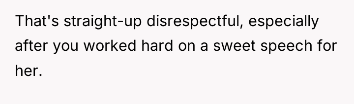 That's straight-up disrespectful, especially after you worked hard on a...