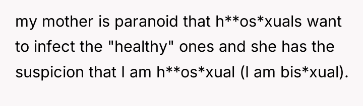 my mother is paranoid that h**os*xuals want to infect the...