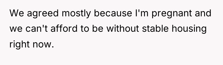 We agreed mostly because I'm pregnant and we can't afford...
