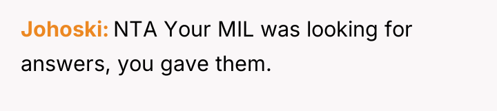 Johoski NTA Your MIL was looking for answers, you gave...