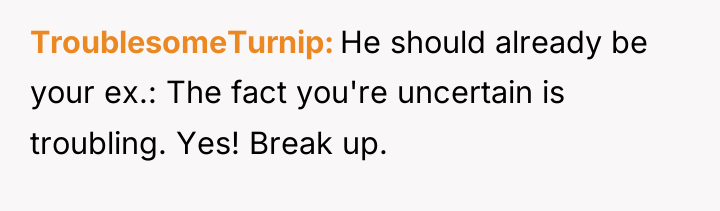 TroublesomeTurnip He should already be your ex.: The fact you're...