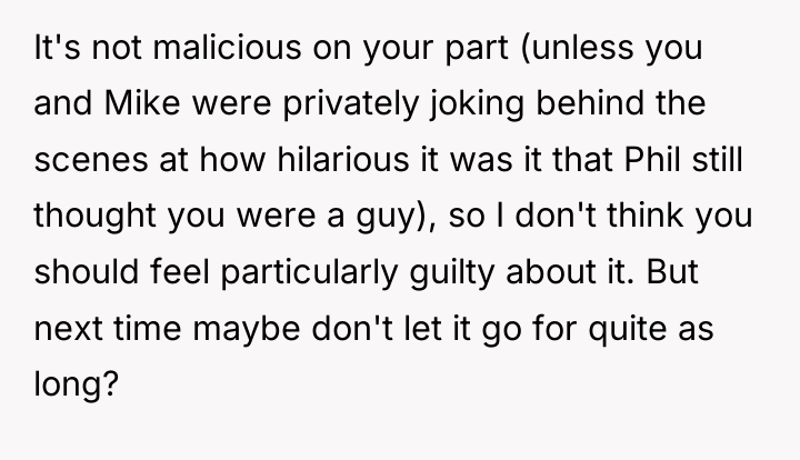 It's not malicious on your part (unless you and Mike...