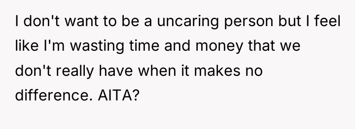 I don't want to be a uncaring person but I...