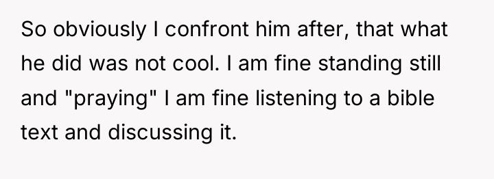 So obviously I confront him after, that what he did...