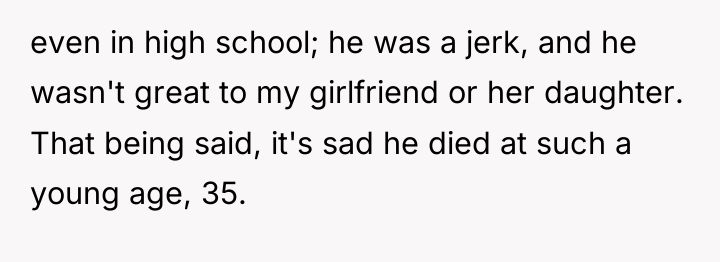 even in high school; he was a jerk, and he...