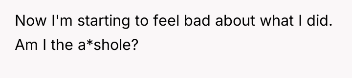 Now I'm starting to feel bad about what I did....