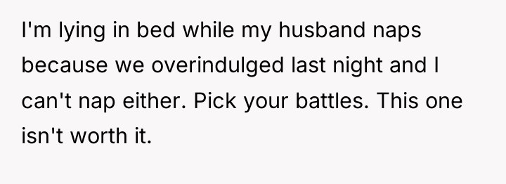 I'm lying in bed while my husband naps because we...