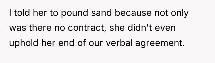 I told her to pound sand because not only was...