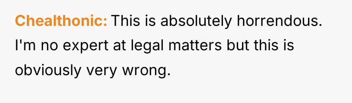 Chealthonic This is absolutely horrendous. I'm no expert at legal...