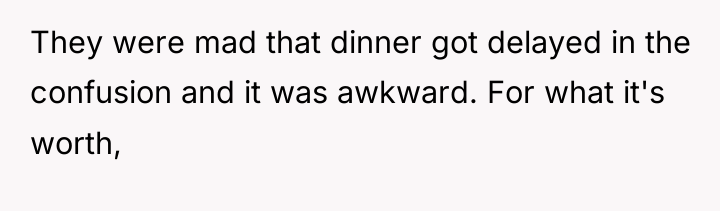 They were mad that dinner got delayed in the confusion...