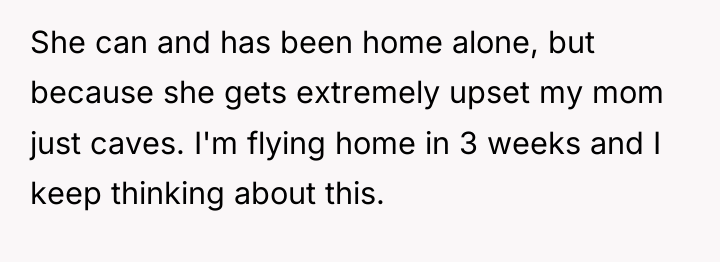 She can and has been home alone, but because she...