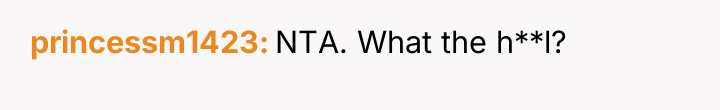 princessm1423 NTA. What the h**l?