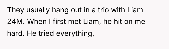 They usually hang out in a trio with Liam 24M....