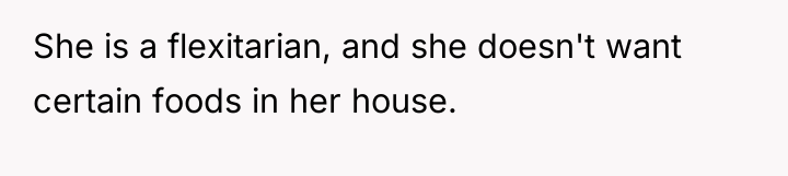 She is a flexitarian, and she doesn't want certain foods...