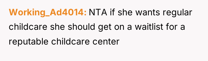 Working_Ad4014 NTA if she wants regular childcare she should get...