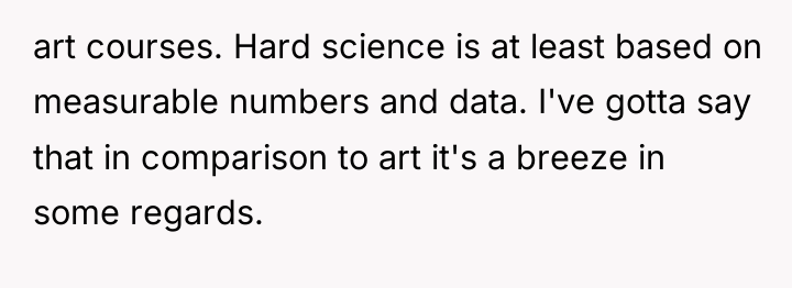 art courses. Hard science is at least based on measurable...