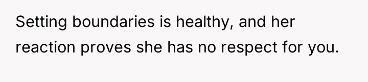 Setting boundaries is healthy, and her reaction proves she has...