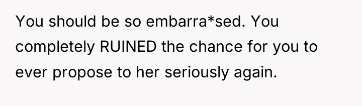 You should be so embarra*sed. You completely RUINED the chance...