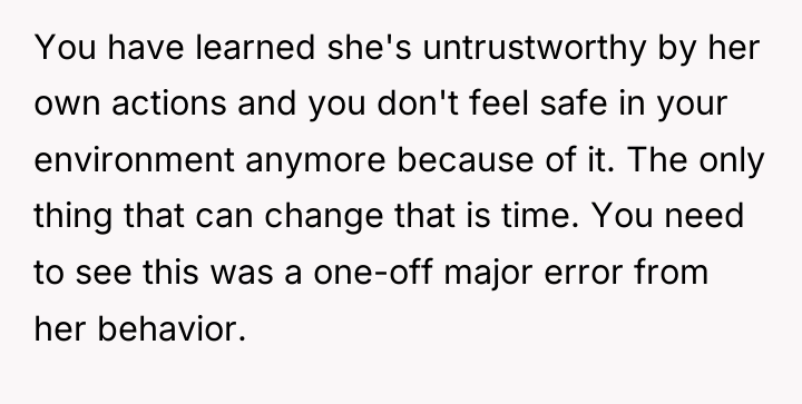 You have learned she's untrustworthy by her own actions and...