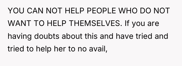 YOU CAN NOT HELP PEOPLE WHO DO NOT WANT TO...