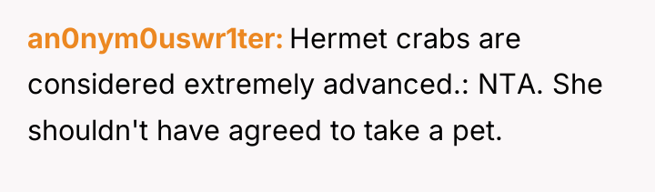 an0nym0uswr1ter Hermet crabs are considered extremely advanced.: NTA. She shouldn't...