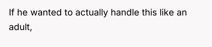 If he wanted to actually handle this like an adult,